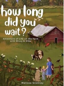 How Long Did You Wait? Adventures of MIssy and Mike Life On The Farm.